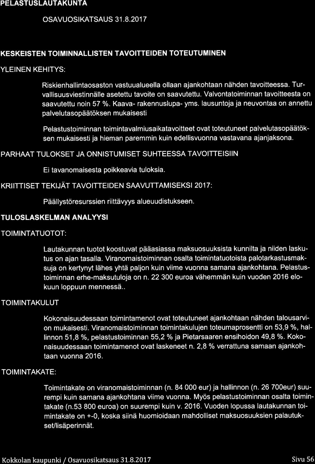 PELASTUSLAUTAKUNTA OSAVUOSIKATSAUS 31.8.217 KESKEISTEN TOI MINNALLISTEN TAVOITTEI DEN TOTEUTUMINEN YLEINEN KEHITYS: Riskienhallintasastn vastuualueella llaan ajankhtaan nähden tavitteessa.