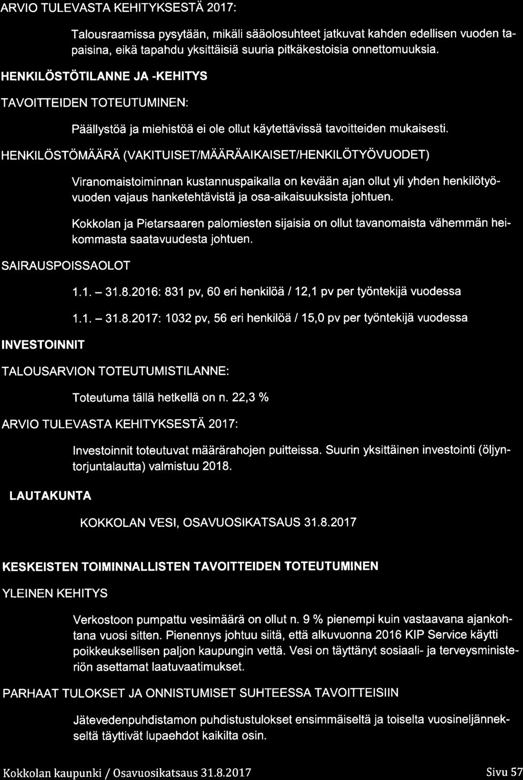 ARVIO TULEVASTA KEHITYKSESTÄ 217 : Talusraamissa pysytään, mikäli säälsuhteet jatkuvat kahden edellisen vuden tapaisina, eikä tapahdu yksittäisiä suuria pitkäkestisia nnettmuuksia.