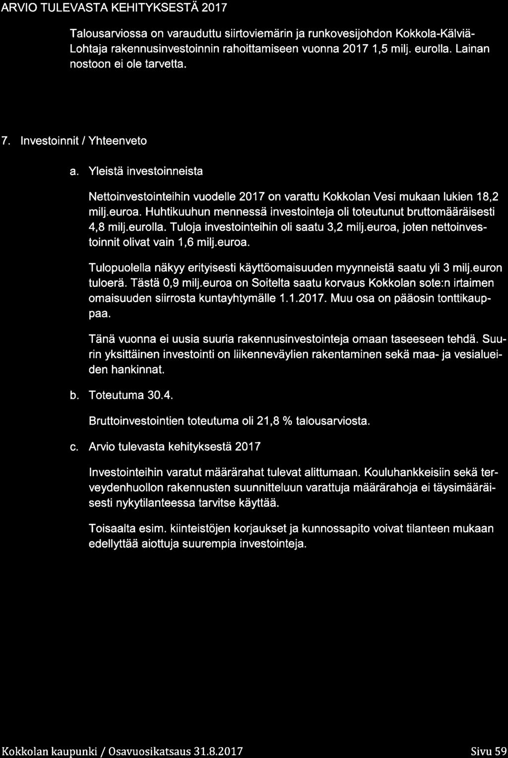 ARVIO TULEVASTA KEHITYKSESTÄ 217 Talusarvissa n varauduttu siirtviemärin ja runkvesijhdn Kkkla-Kälviä- Lhtaja rakennusinvestinnin rahittamiseen vunna 217 1,5 milj. eurlla. Lainan nstn ei le tarvetta.