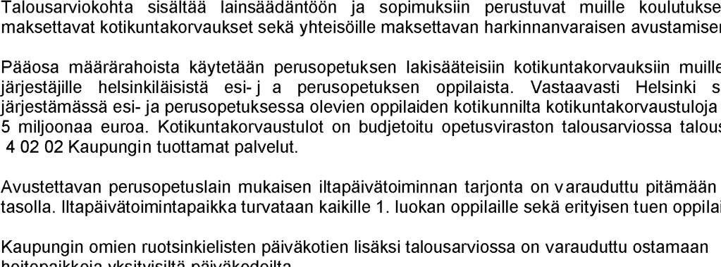 6. TALOUSARVIOKOHTA 4 02 11 KORVAUKSET JA AVUSTUKSET MUIDEN TUOTTAMIIN PALVELUIHIN TOT 2015 TB 2016 TAE 2017 Muutos 2015-2017 Muutos 2016-2017 TSE 2018 TSE 2019 MAKSUTULOT 470,2 470,0 470,0-0,2-0,0 %