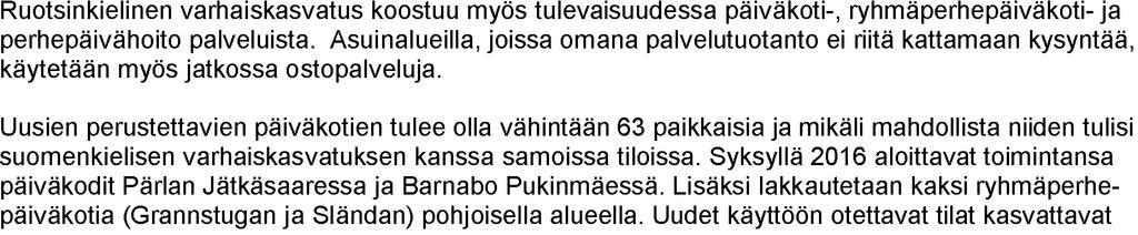 846 1 943 68 3,6 % 1 993 2 028 1 475 1 411 33 2,2 % 330 345 20 6,1 % 70 90 15 21,4 % Perhepäivähoidossa 122 123 126 120-3 -2,4 % 120 120