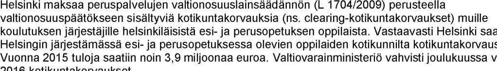 1 TOIMINNALLISET JA PALVELUTASOON LIITTYVÄT MUUTOKSET 3.1.1 Lainsäädäntöön ja sopimuksiin perustuvat korvaukset 3.