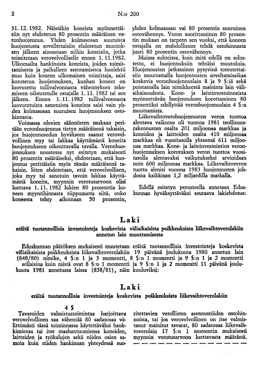 2 N:o 200 31. 12. 1982. Näistäkin koneista myönnettäisiin nyt ehdotetun 80 prosentin määräinen veronhuojennus.