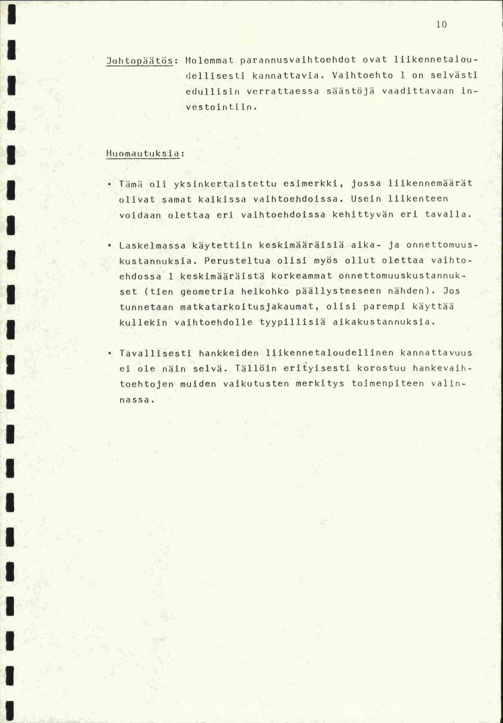 -set L11 Johtopiätös: Molemmat parannusvaihtoehdot ovat liikennetaloudellisesti. kannattavia. Vaihtoehto 1 on selvasti in- edullisin verrattaessa saästöjä vaadittavaan vestointiin.