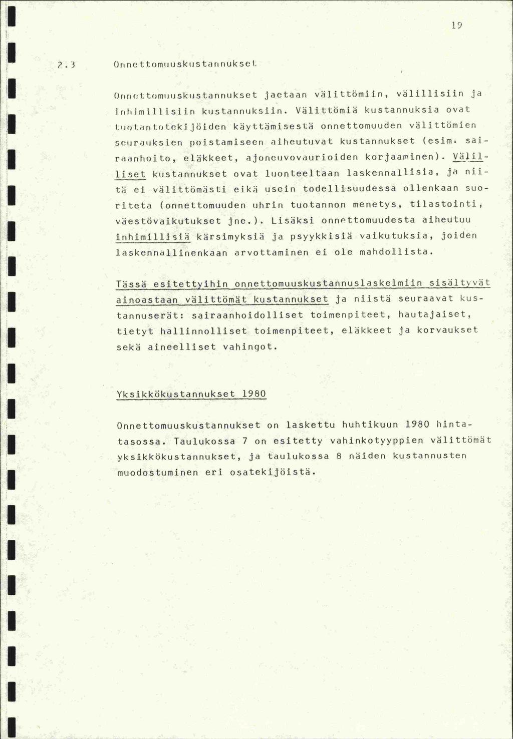LI 1 a I 19 3 Ortnettomuuskustarinukset 0rtrittomiiuskustannukset jaetaan vilittömiln, välillislin ja kustannuksia ovat irihimiilisiin kustannuksiln. Välittömia tijotantoiek.