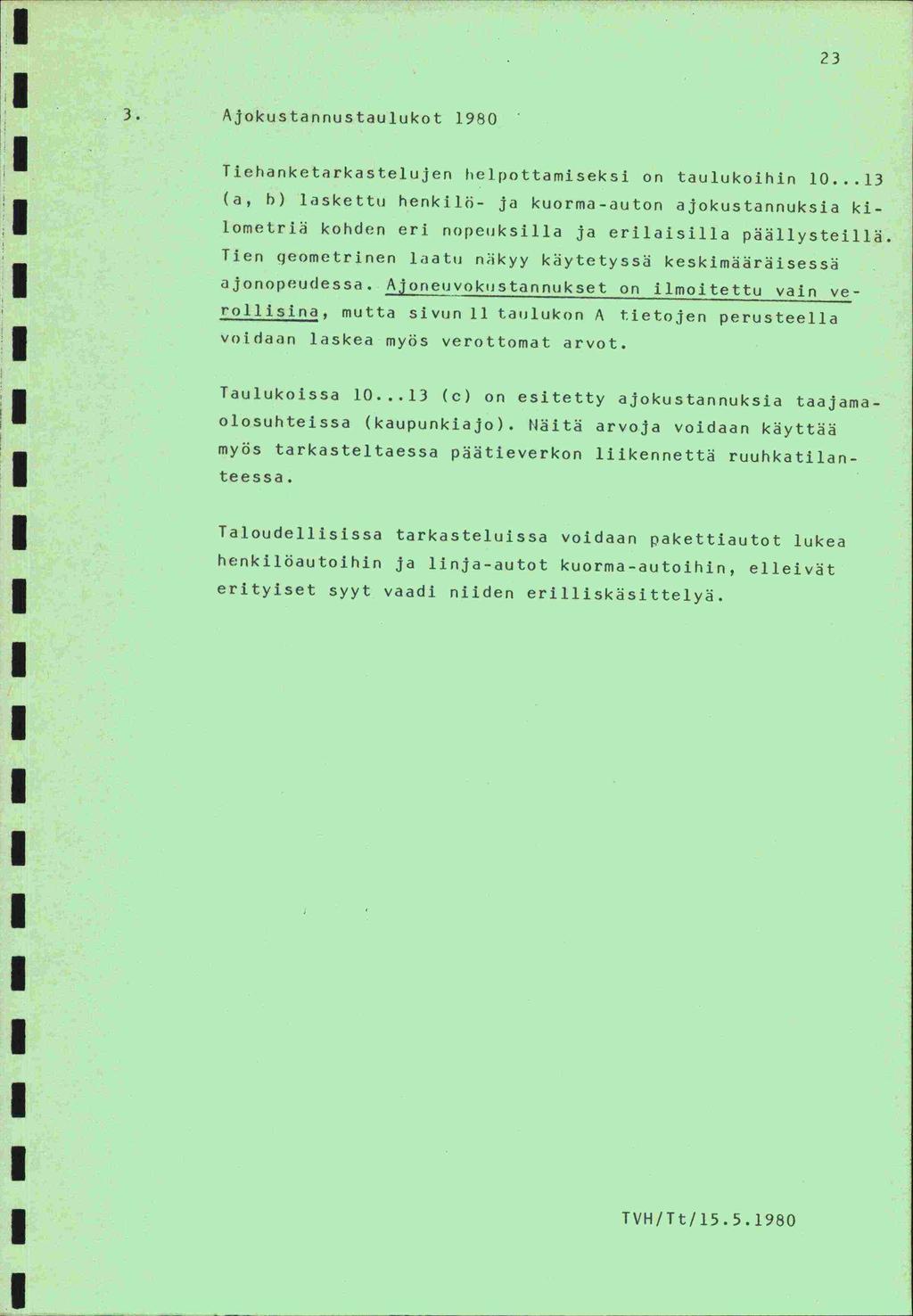PI H. 3. Ajokustannustaulukot 1980 23 Tiehanketarkastelujen helpottamiseksi on taulukoihin 10.
