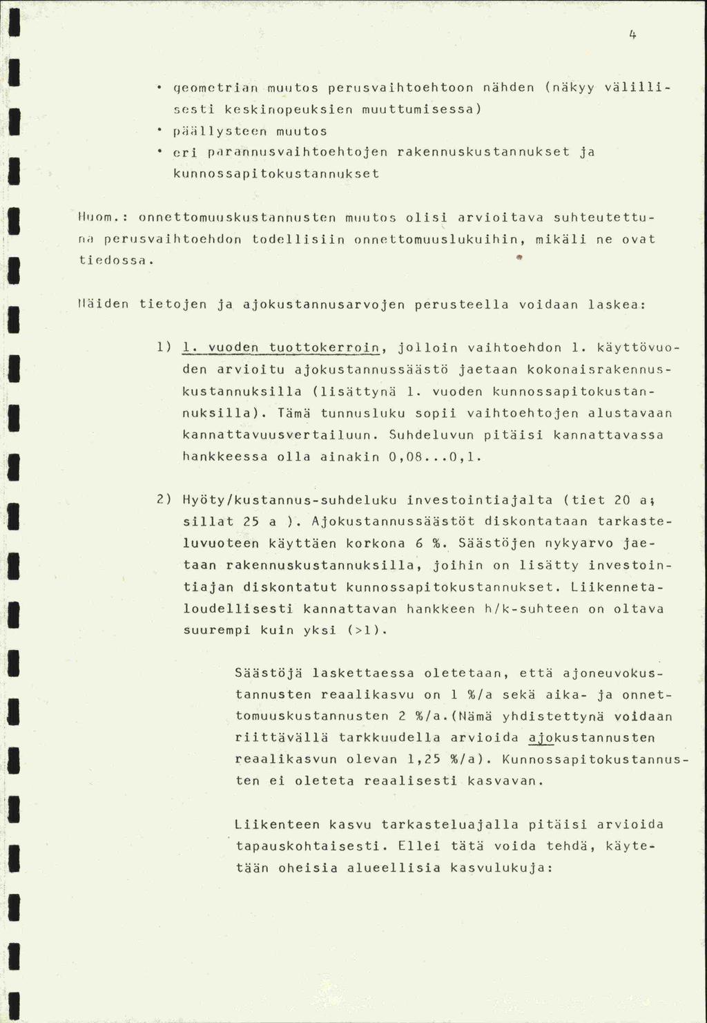 -den -ten 4 qeometrian muutos perusvaihtoehtoon nähden (näkyy välillisesti keskiriopeuksien muuttumisessa) 1)iil1yste(n muutos eri pirannusvaihtoehtojen rakennuskustannukset ja kunnossapi