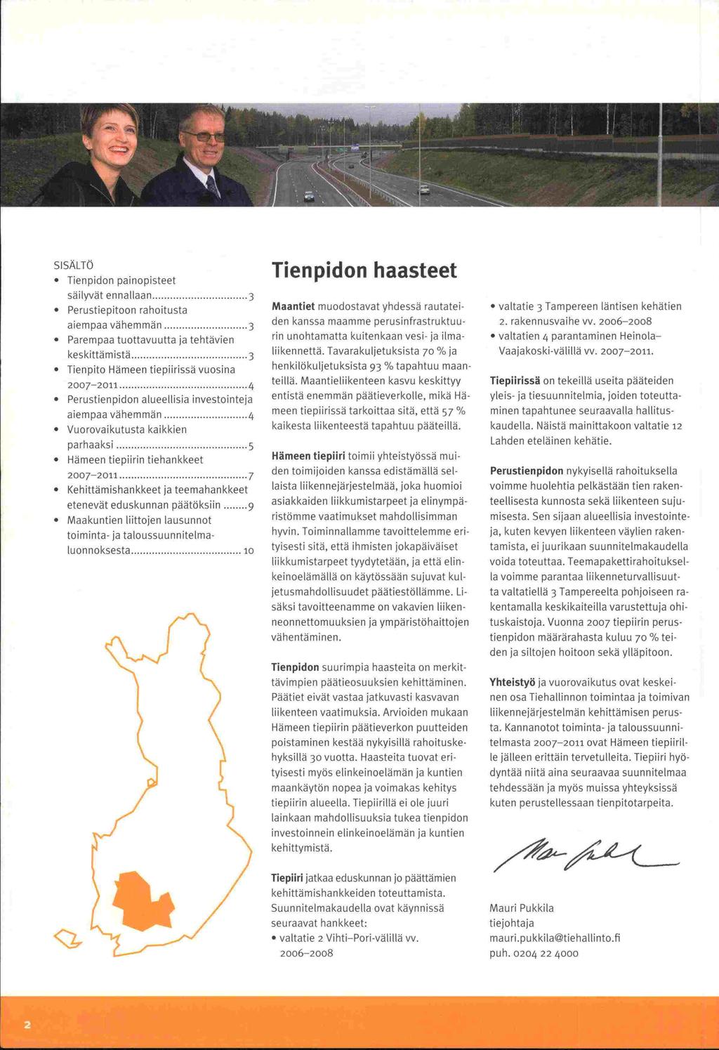 -la SISÄLTÖ Tieripidon painopisteet säilyvät ennallaan... 3 Perustiepitoon rahoitusta aiempaa vähemmän... 3 Parempaa tuottavuutta ja tehtävien keskittämista.