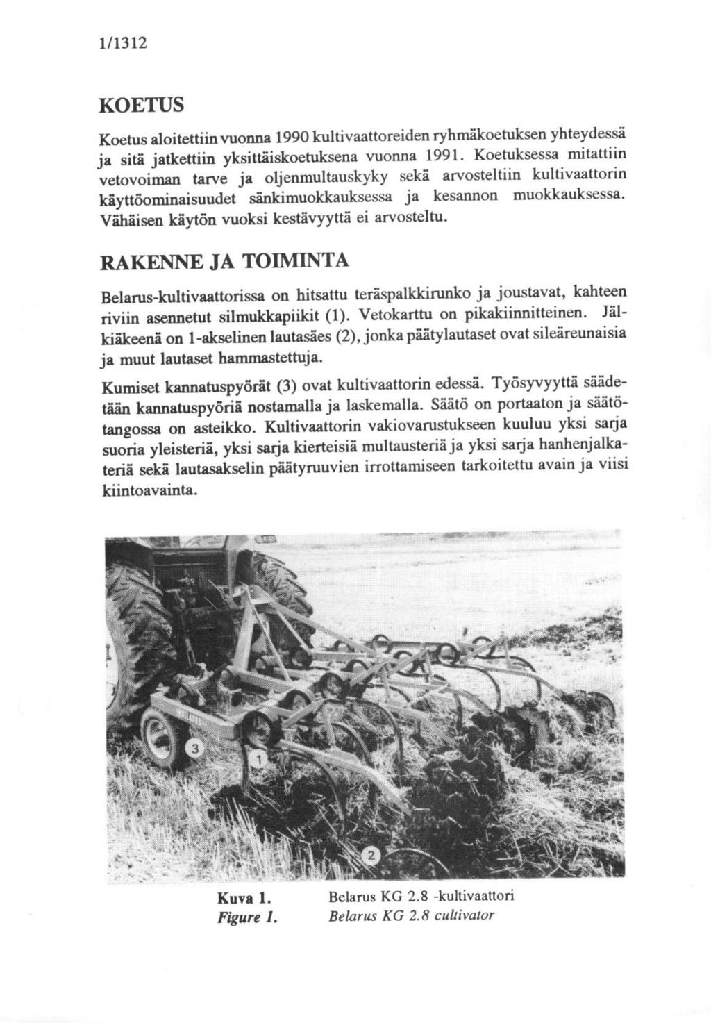 1/1312 KOETUS Koetus aloitettiin vuonna 1990 kultivaattoreiden ryhmäkoetuksen yhteydessä ja sitä jatkettiin yksittäiskoetuksena vuonna 1991.
