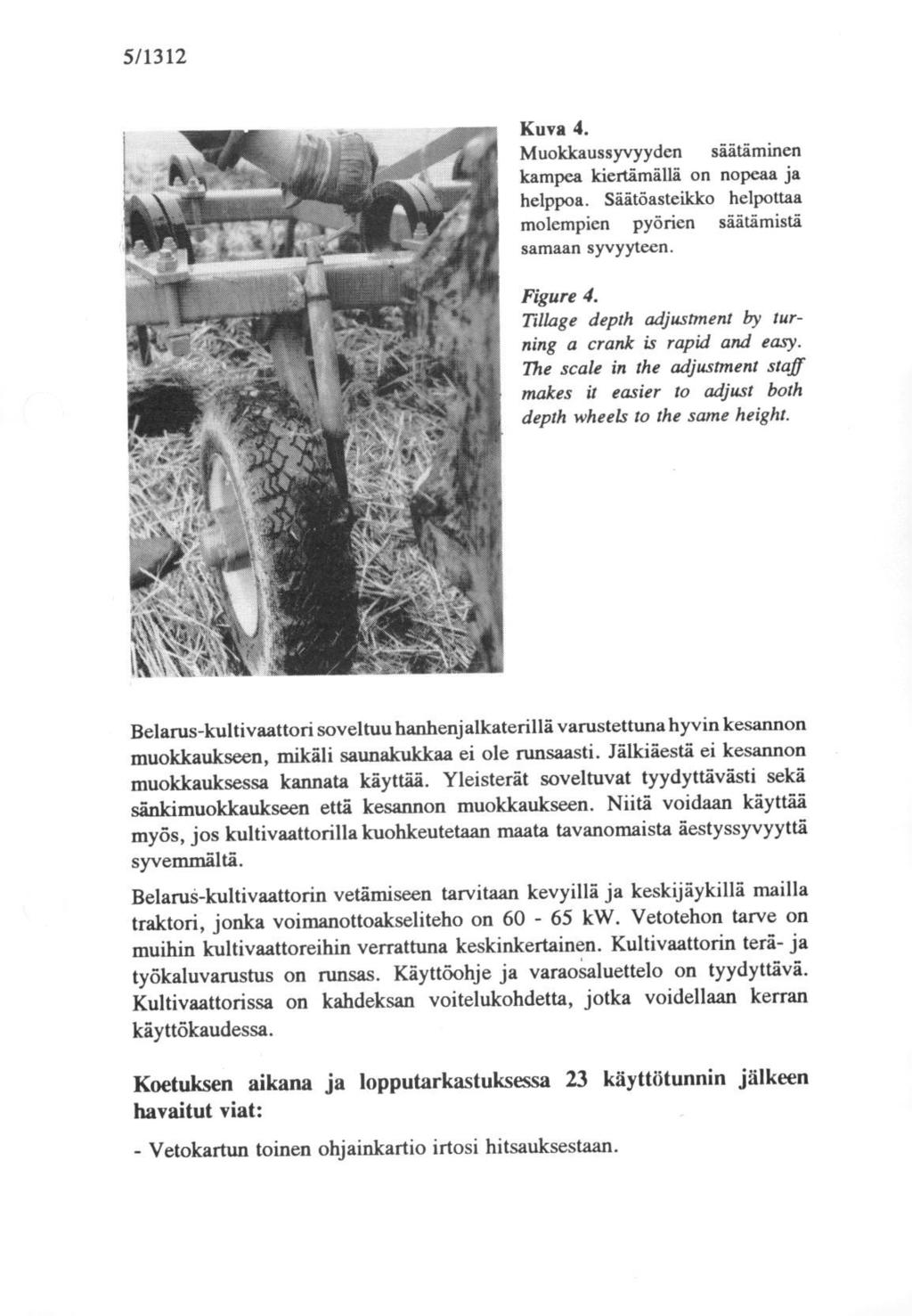 5/1312 Kuva 4. Muokkaussyvyyden säätäminen kampea kiertämällä on nopeaa ja helppoa. Säätöasteikko helpottaa molempien pyörien säätämistä samaan syvyyteen. Figure 4.