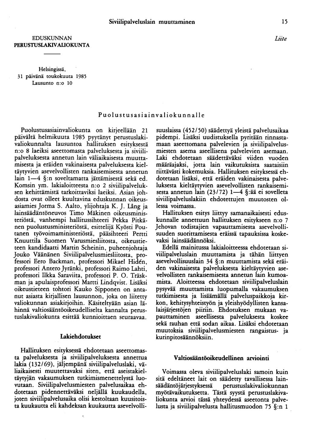 Siviilipalveluslain muuttaminen 15 EDUSKUNNAN PERUSTUSLAKIVALIOKUNTA Liite Helsingissä, 31 päivänä toukokuuta 1985 Lausunto n:o 10 Pu ol u s tu s asiain v al ioku n nalle Puolustusasiainvaliokunta on