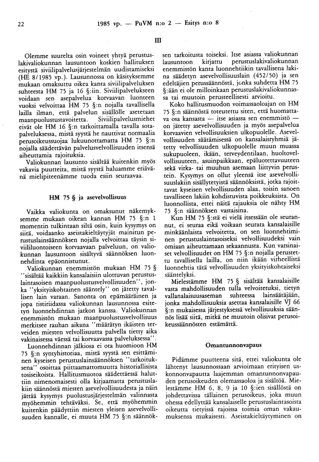 22 1985 vp. - PuVM n:o 2 - Esitys n:o 8 III Olemme suurelta osin voineet yhtyä perustuslakivaliokunnan lausuntoon koskien hallituksen esitystä siviilipalvelusjärjestelmän uudistamiseksi (HE 8/1985 vp.