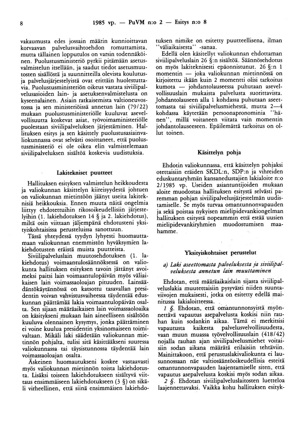 8 1985 vp. - PuVM n:o 2 - Esitys n:o 8 vakaumusta edes jossain maann kunnioittavan korvaavan palvelusvaihtoehdon romuttamista, mutta tällainen lopputulos on varsin todennäköinen.