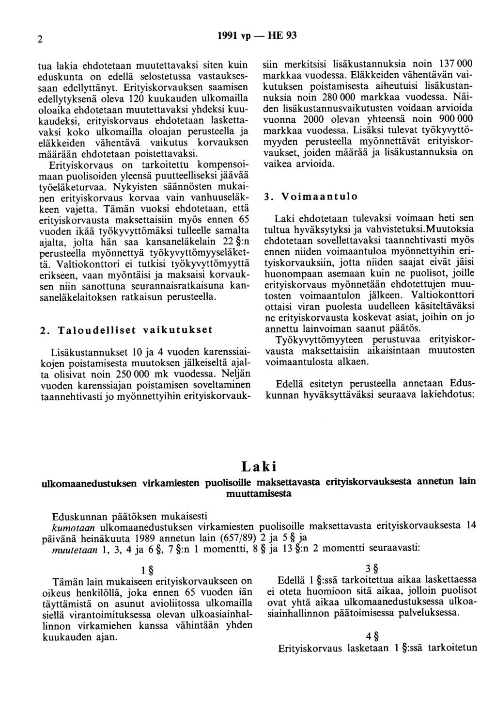 2 1991 vp - HE 93 tua lakia ehdotetaan muutettavaksi siten kuin eduskunta on edellä selostetussa vastauksessaan edellyttänyt.