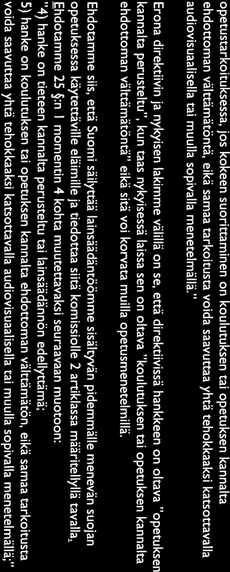 Erona direktiivin ja nykyisen lakimme välillä on se, että direktiivissä hankkeen on oltava opetuksen kannalta perusteltu, kun taas nykyisessä laissa sen on oltava koulutuksen tai opetuksen kannalta