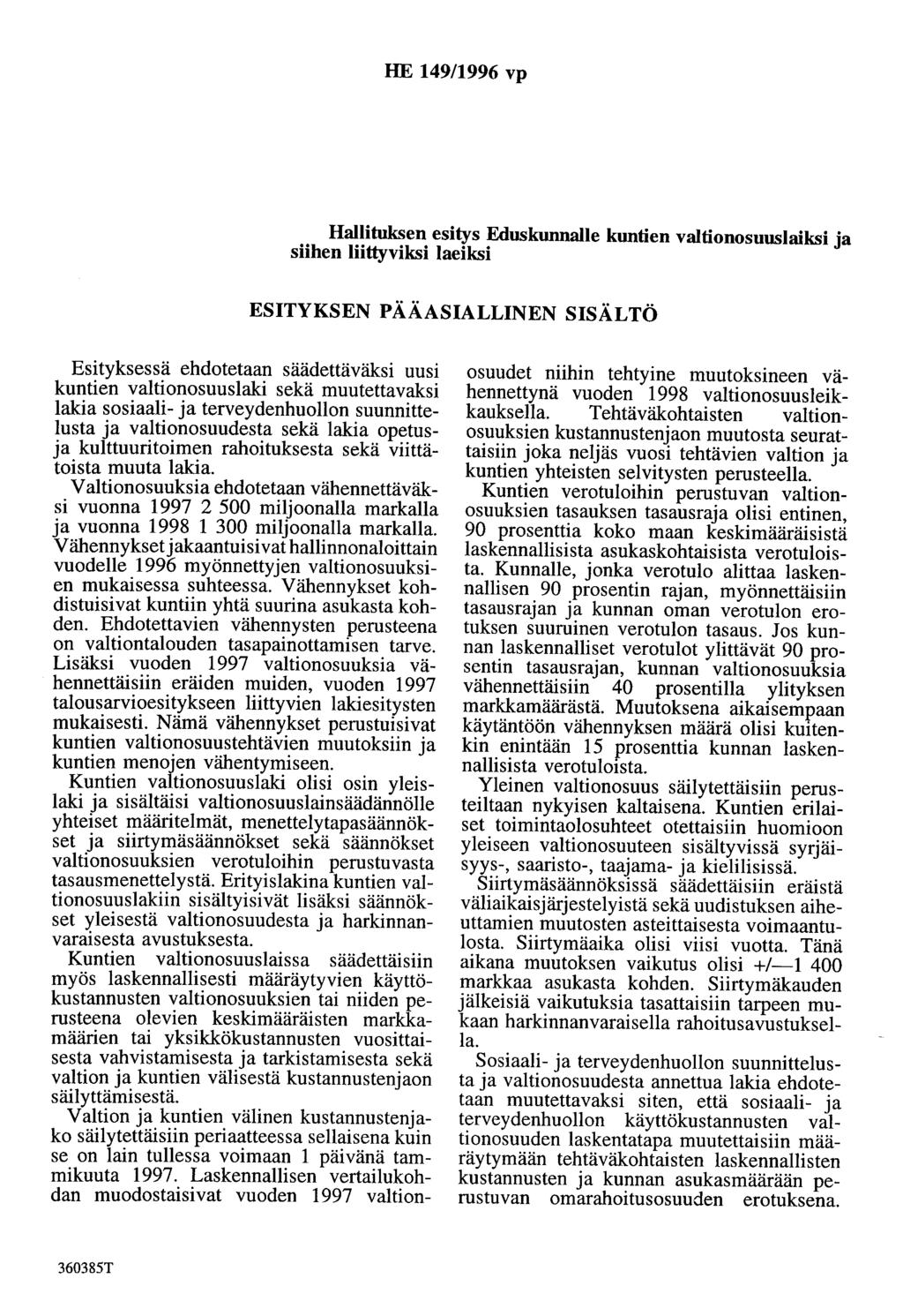 HE 149/1996 vp Hallituksen esitys Eduskunnalle kuntien valtionosuuslaiksi ja siihen liittyviksi laeiksi ESITYKSEN PÄÄASIALLINEN SISÄLTÖ Esityksessä ehdotetaan säädettäväksi uusi kuntien