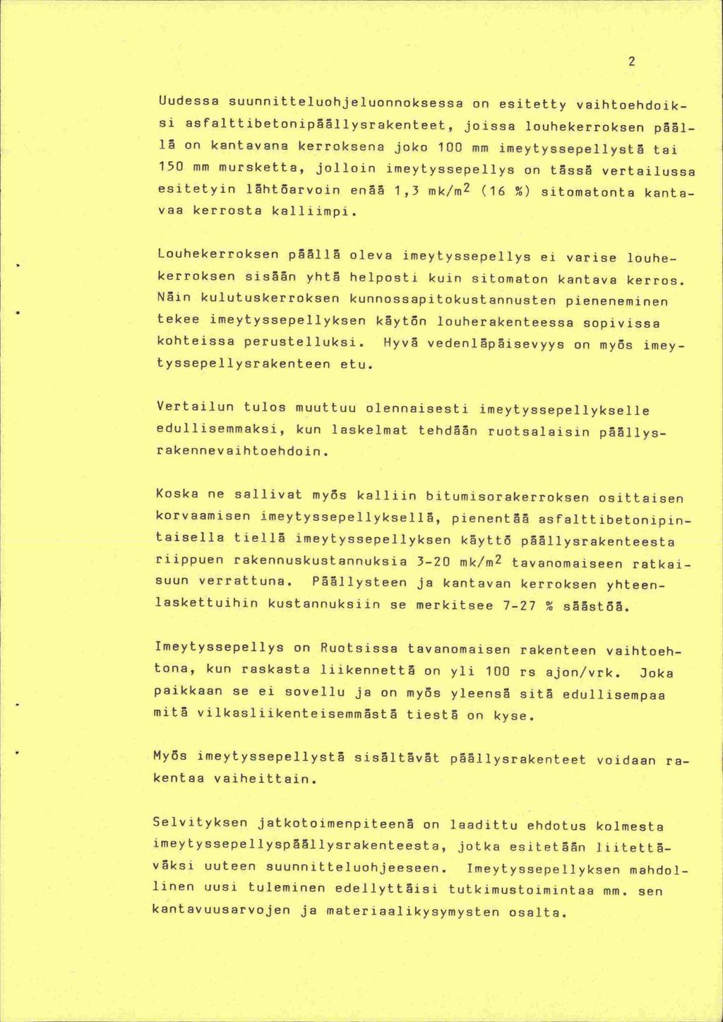 Uudessa suunnitteluohjeluonnoksessa on esitetty vaihtoehdoiksi asfalttibetonip5llysrakenteet, joissa louhekerroksen pl- on kantavana kerroksena joko 100 mm imeytyssepellyst5 tai 150 mm mursketta,