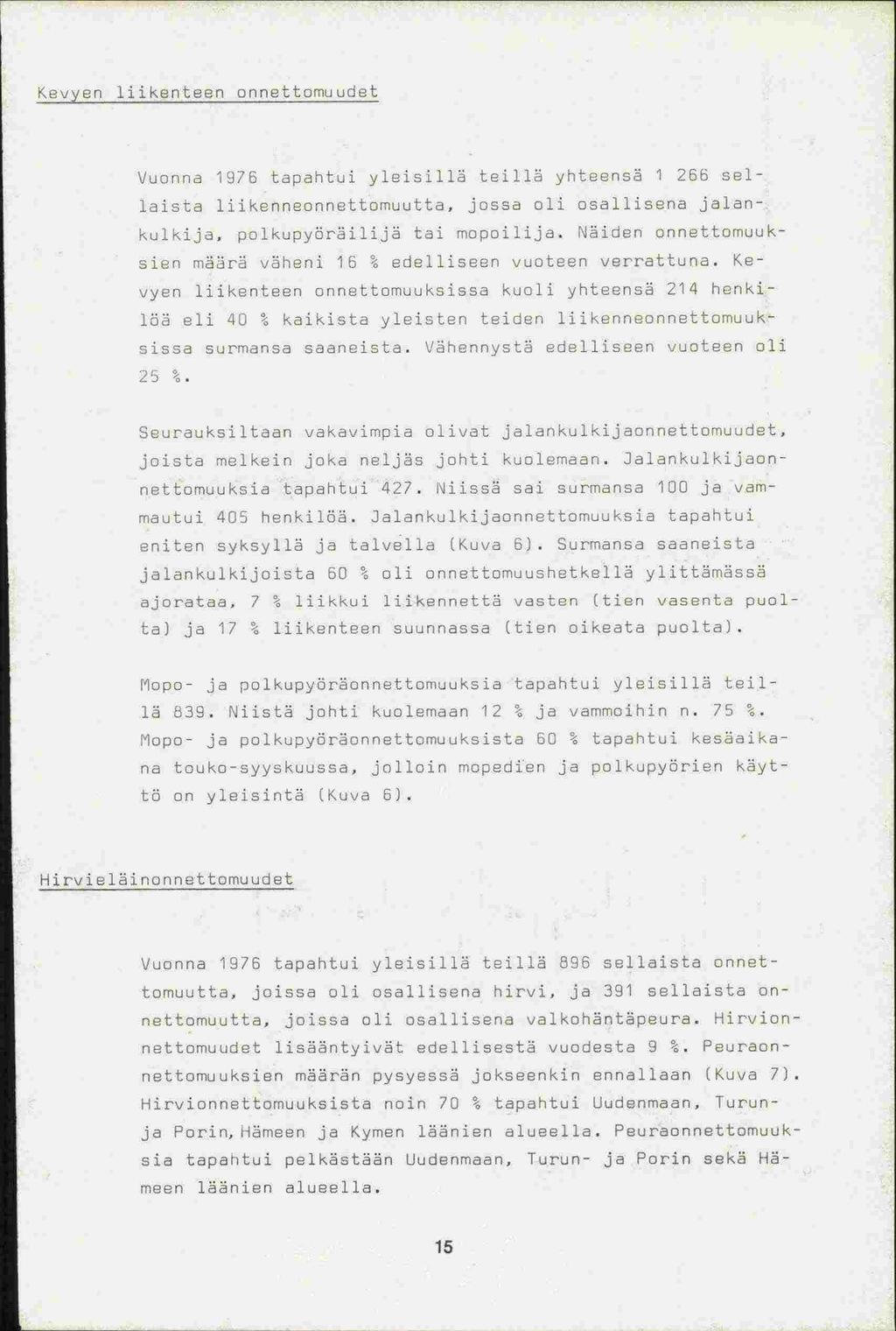 25 ¼. -sia Kevyen liikenteen onnettomuud Vuonna 1976 tapahtui yleisillä teillä yhteensä 1 266 sellaista liikenneonnettomuutta, jossa oli osallisena jalankulkija. polkupyöräilijä tai mopoilija.