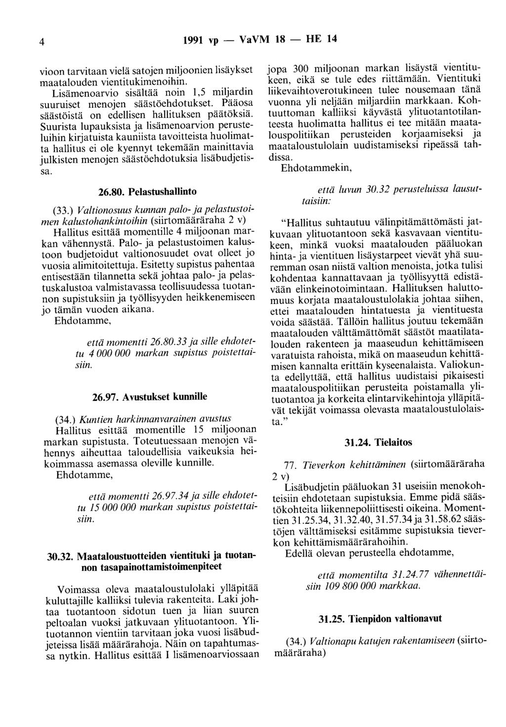 4 1991 vp - VaVM 18 - HE 14 vioon tarvitaan vielä satojen miljoonien lisäykset maatalouden vientitukimenoihin. Lisämenoarvio sisältää noin 1,5 miljardin suuruiset menojen säästöehdotukset.
