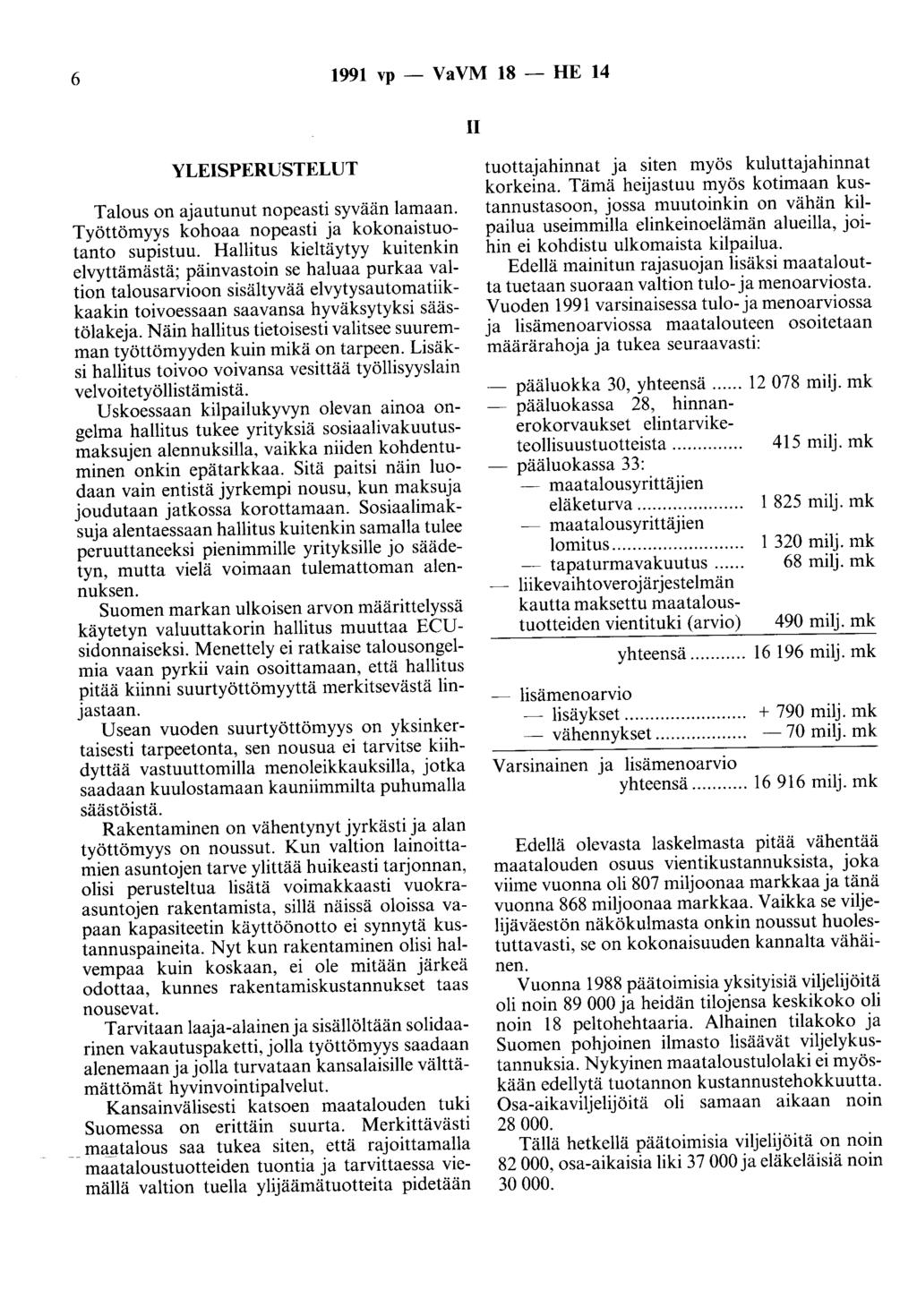 6 1991 vp - VaVM 18 - HE 14 II YLEISPERUSTELUT Talous on ajautunut nopeasti syvään lamaan. Työttömyys kohoaa nopeasti ja kokonaistuotanto supistuu.