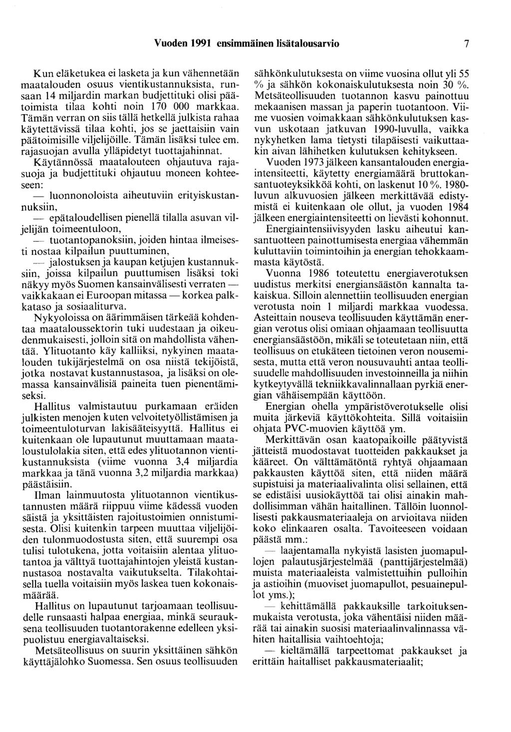 Vuoden 1991 ensimmäinen lisätalousarvio 7 Kun eläketukea ei lasketaja kun vähennetään maatalouden osuus vientikustannuksista, runsaan 14 miljardin markan budjettituki olisi päätoimista tilaa kohti