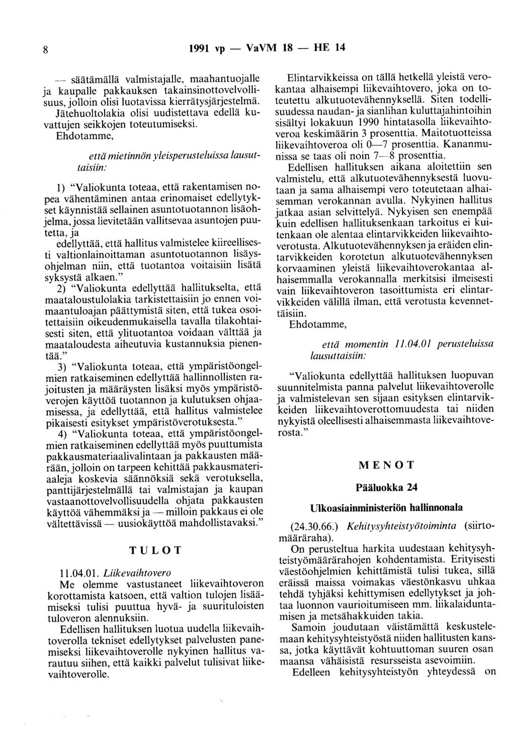 8 1991 vp - VaVM 18 - HE 14 - säätämällä valmistajalle, maahantuojalle ja kaupalle pakkauksen takainsinottovelvollisuus, jolloin olisi luotavissa kierrätysjärjestelmä.