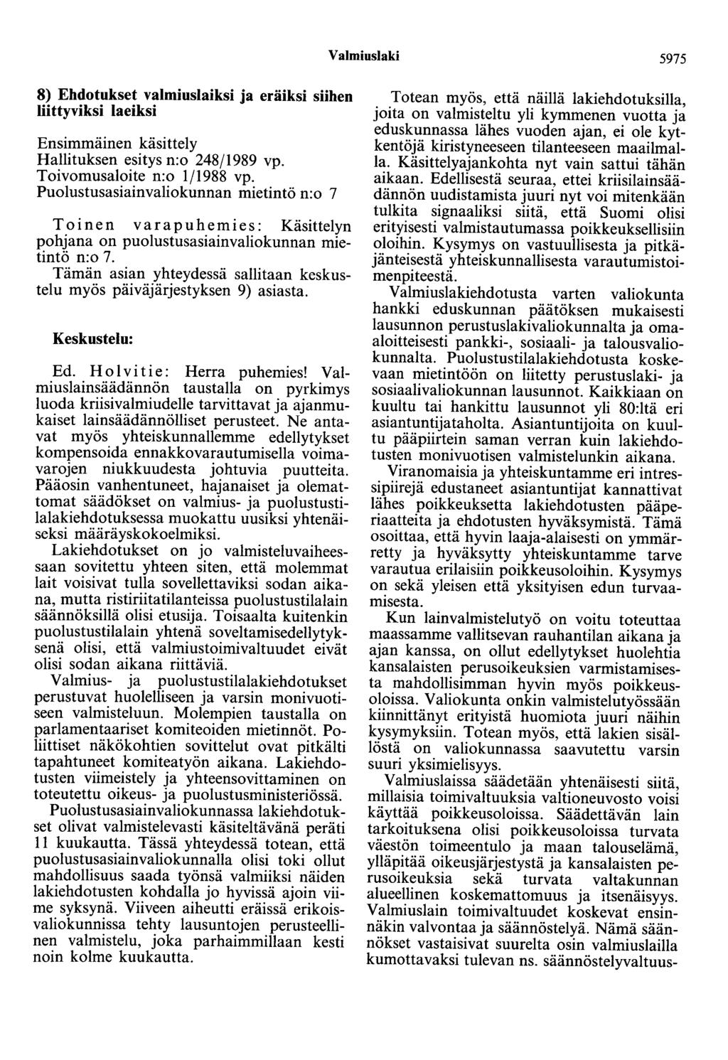 Valmiuslaki 5975 8) Ehdotukset valmiuslaiksi ja eräiksi siihen liittyviksi laeiksi Ensimmäinen käsittely Hallituksen esitys n:o 248/1989 vp. Toivomusaloite n:o 1/1988 vp.