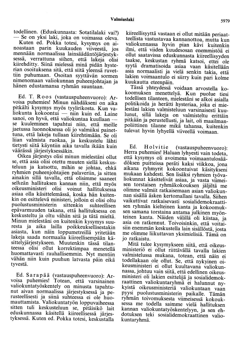 Valmiuslaki 5979 todellinen. (Eduskunnasta: Sotatilalaki vai?) - Se on yksi laki, joka on voimassa oleva. Kuten ed.