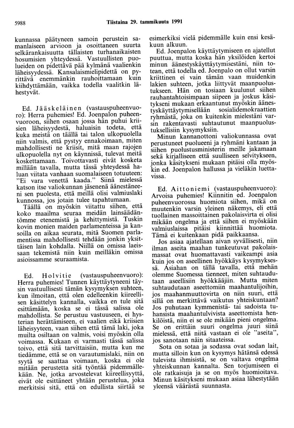 5988 Tiistaina 29. tammikuuta 1991 kunnassa päätyneen samoin perustein samanlaiseen arvioon ja osoittaneen suurta selkärankaisuutta tällaisten turhanaikaisten hosumisien yhteydessä.