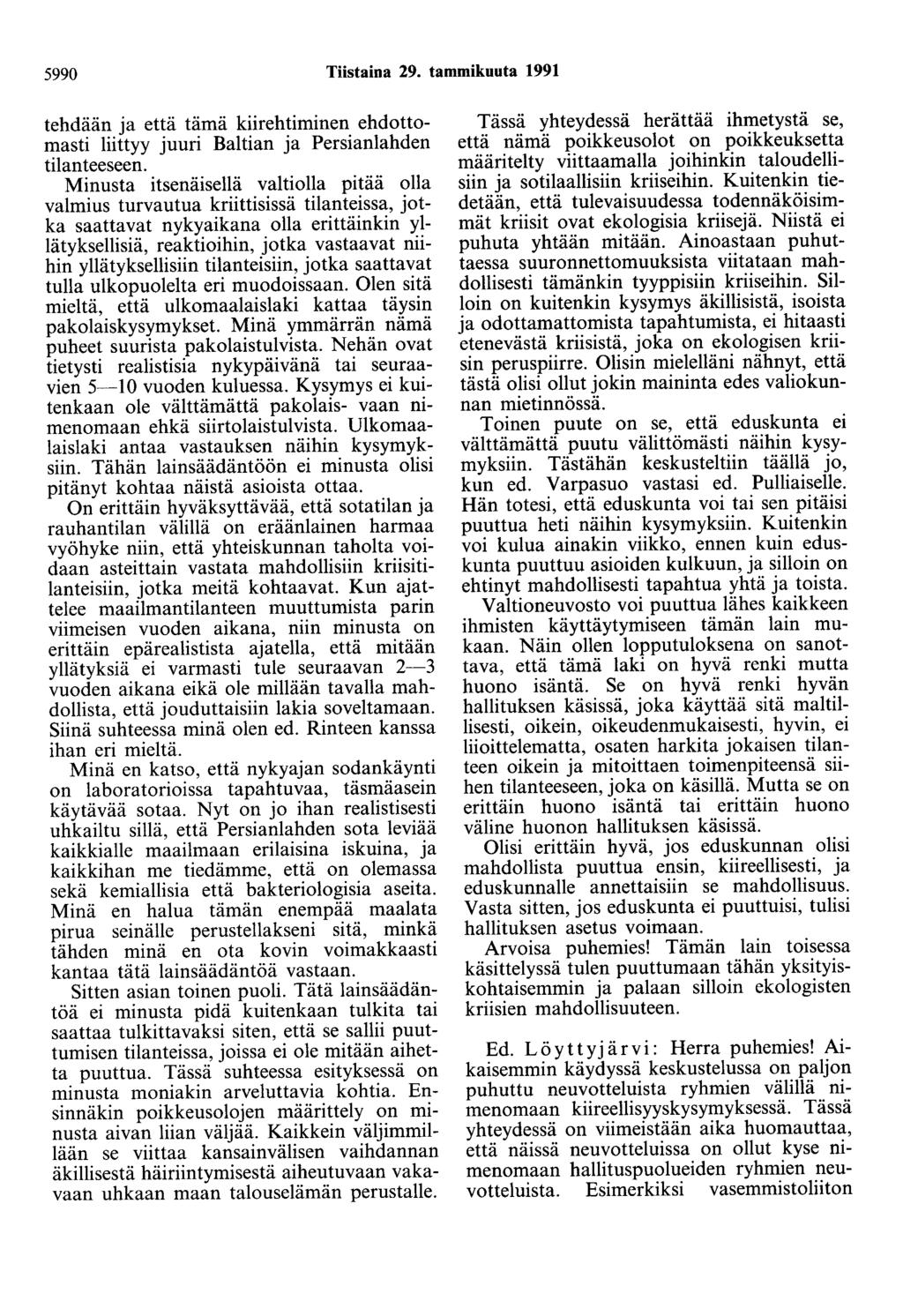 5990 Tiistaina 29. tammikuuta 1991 tehdään ja että tämä kiirehtiminen ehdottomasti liittyy juuri Baltian ja Persianlahden tilanteeseen.