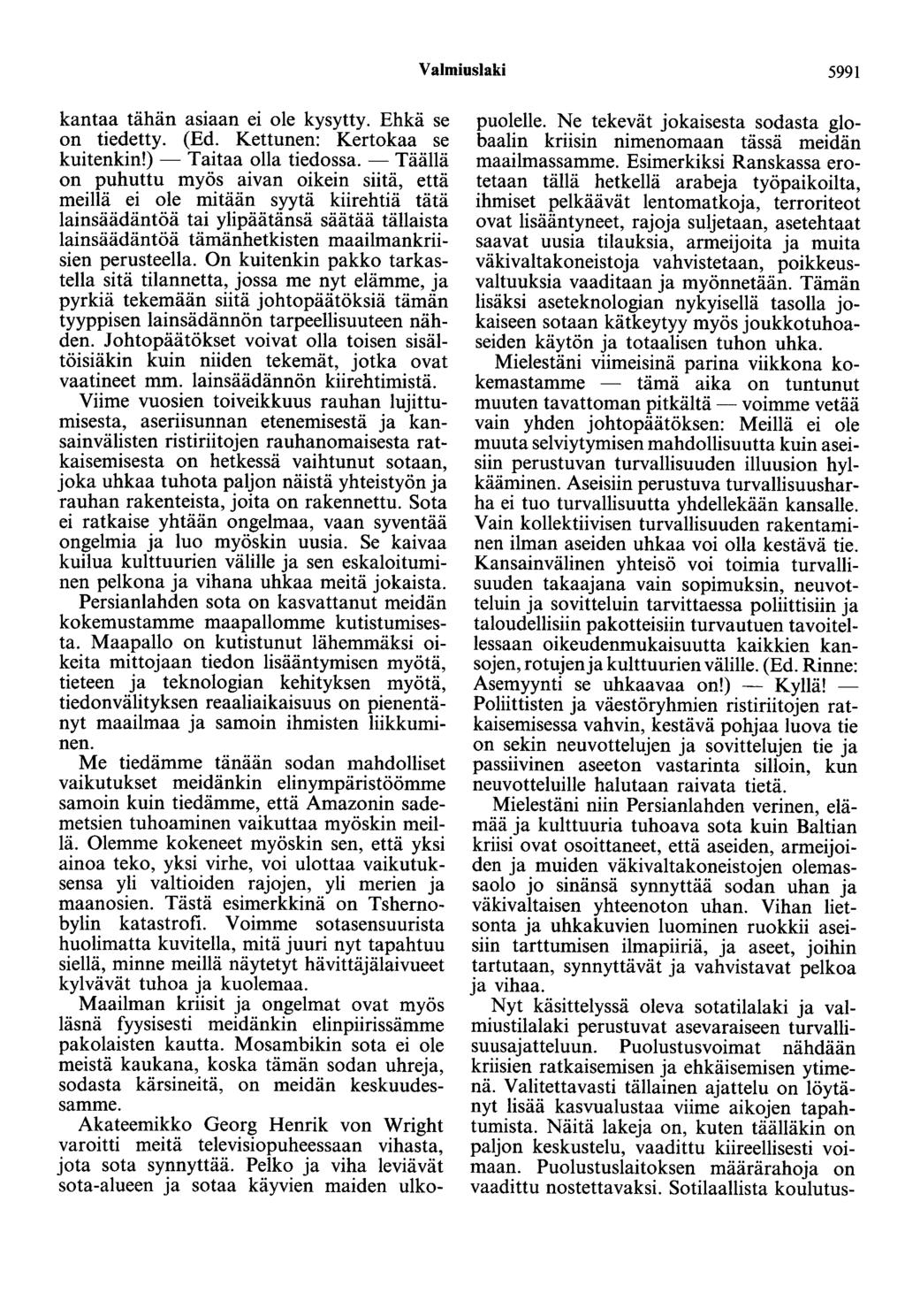 Valmiuslaki 5991 kantaa tähän asiaan ei ole kysytty. Ehkä se on tiedetty. (Ed. Kettunen: Kertokaa se kuitenkin!) - Taitaa olla tiedossa.