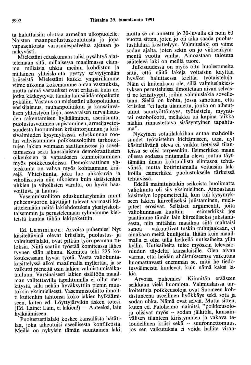 5992 Tiistaina 29. tammikuuta 1991 ta haluttaisiin ulottaa armeijan ulkopuolelle. Naisten maanpuolustuskoulutusta ja jopa vapaaehtoista varusmiespalvelua ajetaan jo näkyvästi.