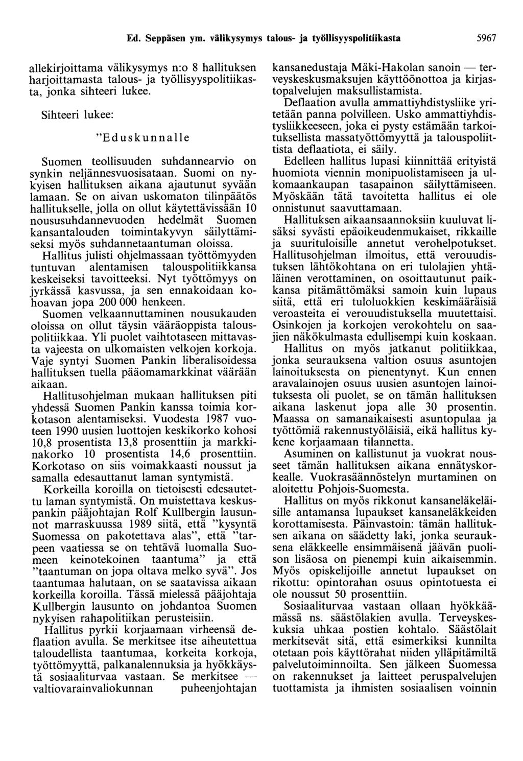 Ed. Seppäsen ym. välikysymys talous- ja työllisyyspolitiikasta 5967 allekirjoittama välikysymys n:o 8 hallituksen harjoittamasta talous- ja työllisyyspolitiikasta, jonka sihteeri lukee.