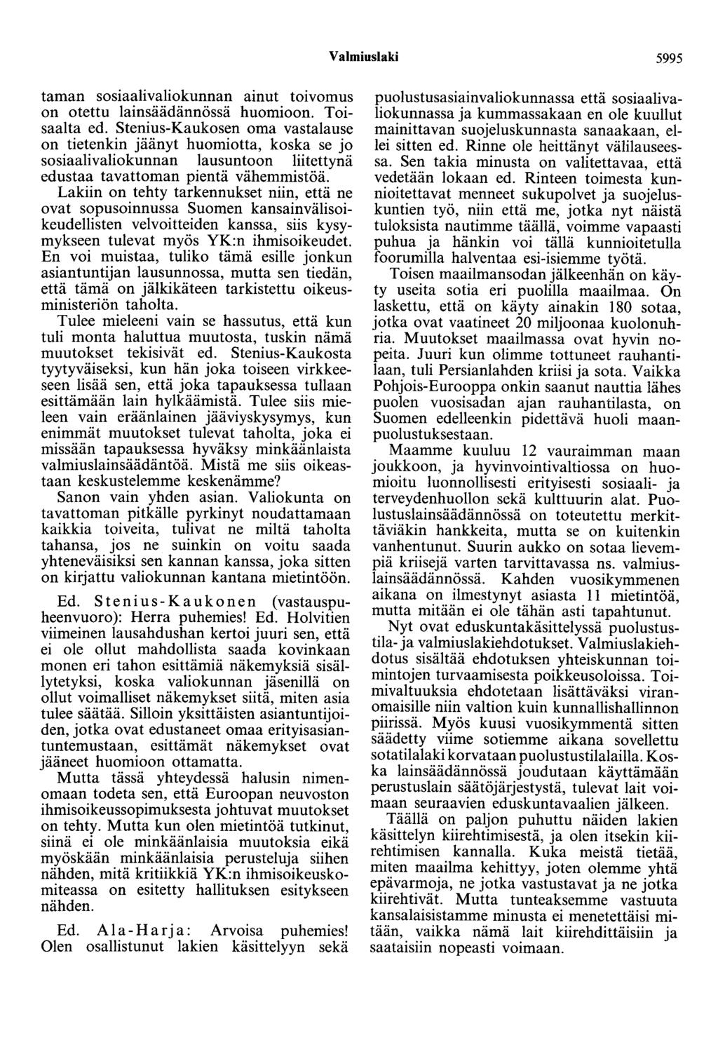 Valmiuslaki 5995 taman sosiaalivaliokunnan ainut toivomus on otettu lainsäädännössä huomioon. Toisaalta ed.