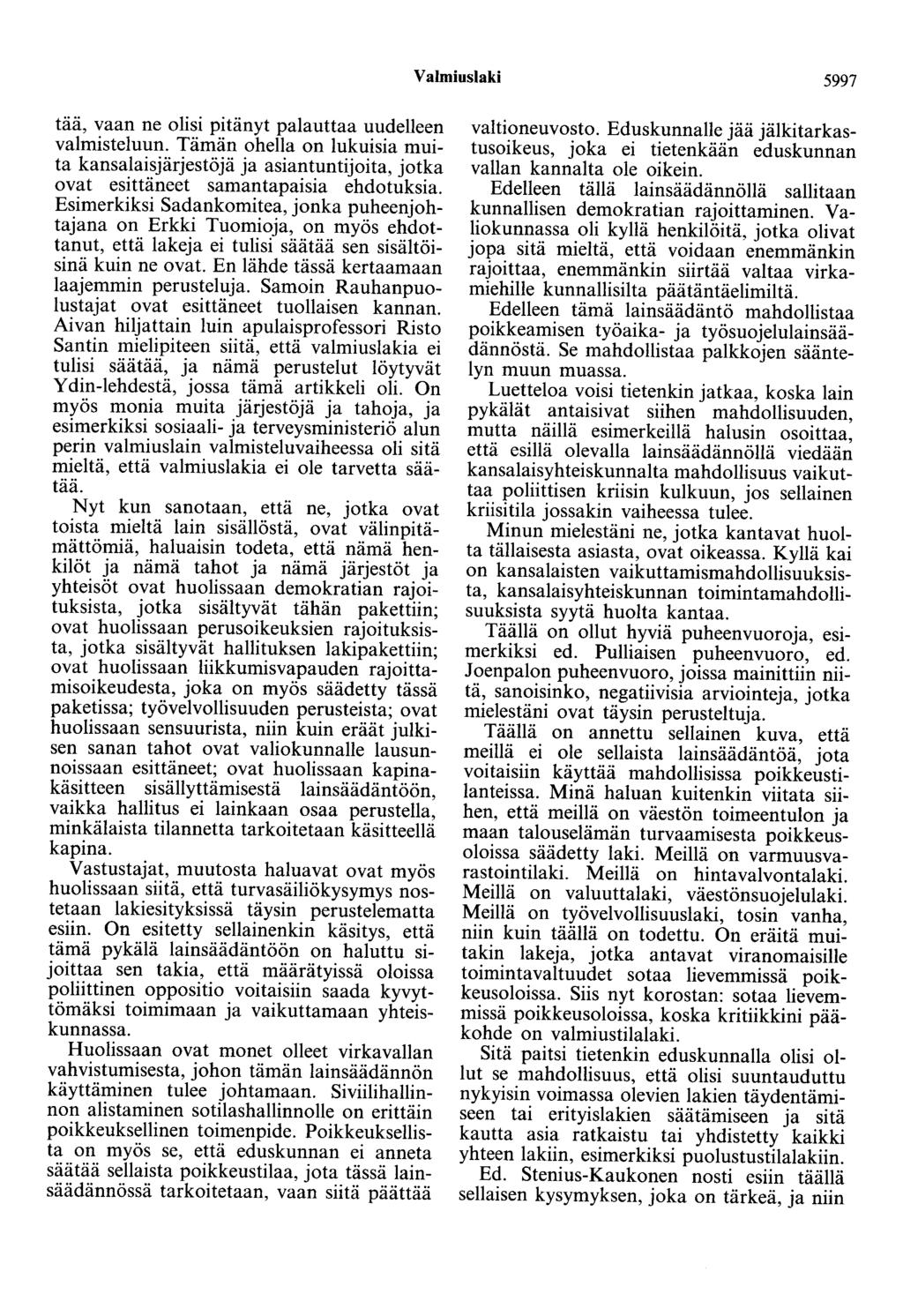 Valmiuslaki 5997 tää, vaan ne olisi pitänyt palauttaa uudelleen valmisteluun. Tämän ohella on lukuisia muita kansalaisjärjestöjä ja asiantuntijoita, jotka ovat esittäneet samantapaisia ehdotuksia.