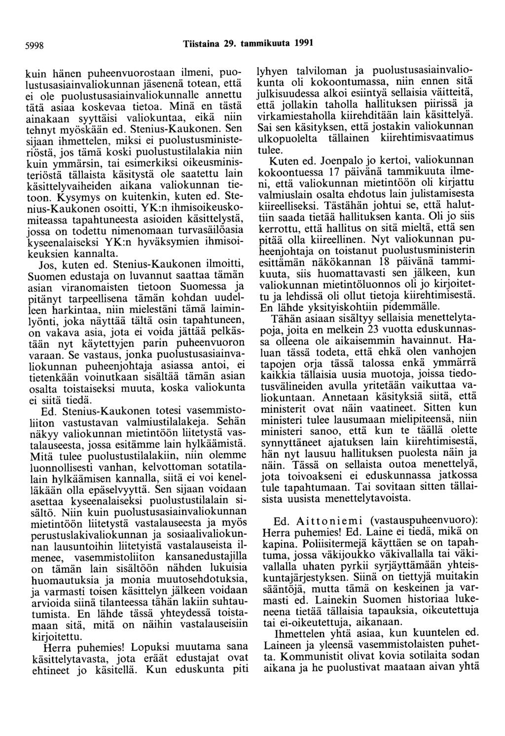 5998 Tiistaina 29. tammikuuta 1991 kuin hänen puheenvuorostaan ilmeni, puolustusasiainvaliokunnan jäsenenä totean, että ei ole puolustusasiainvaliokunnalle annettu tätä asiaa koskevaa tietoa.