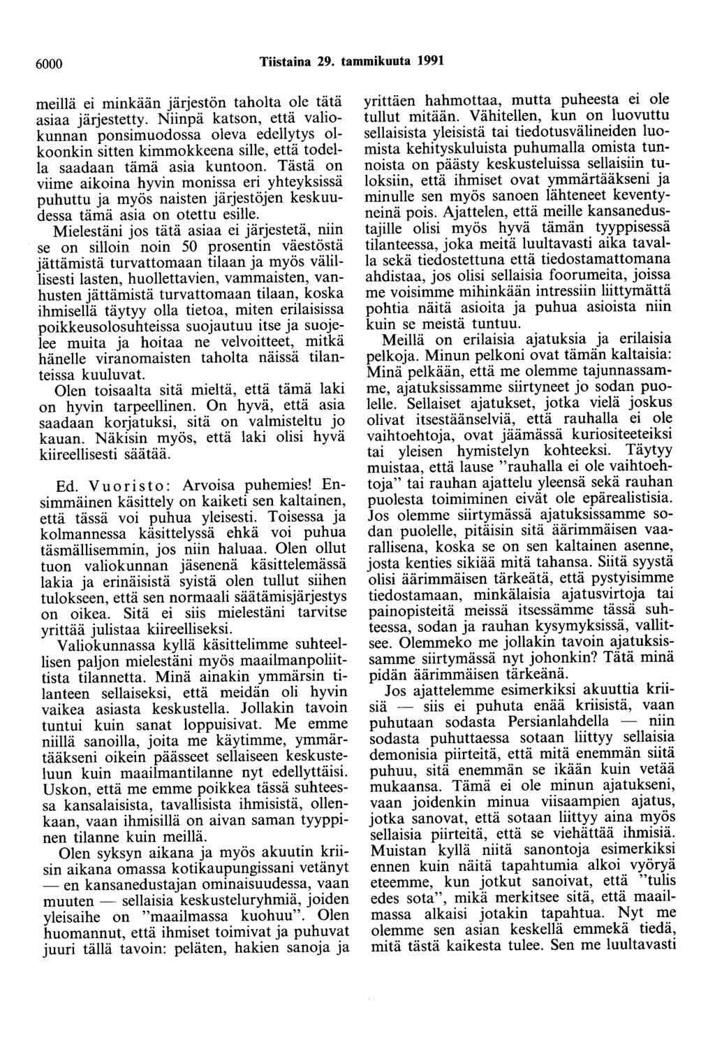 6000 Tiistaina 29. tammikuuta 1991 meillä ei minkään järjestön taholta ole tätä asiaa järjestetty.