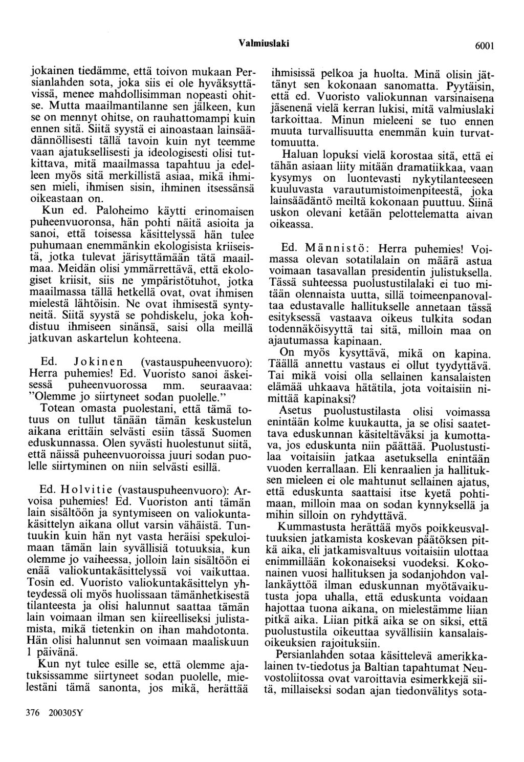 Valmiuslaki 6001 jokainen tiedämme, että toivon mukaan Persianlahden sota, joka siis ei ole hyväksyttävissä, menee mahdollisimman nopeasti ohitse.