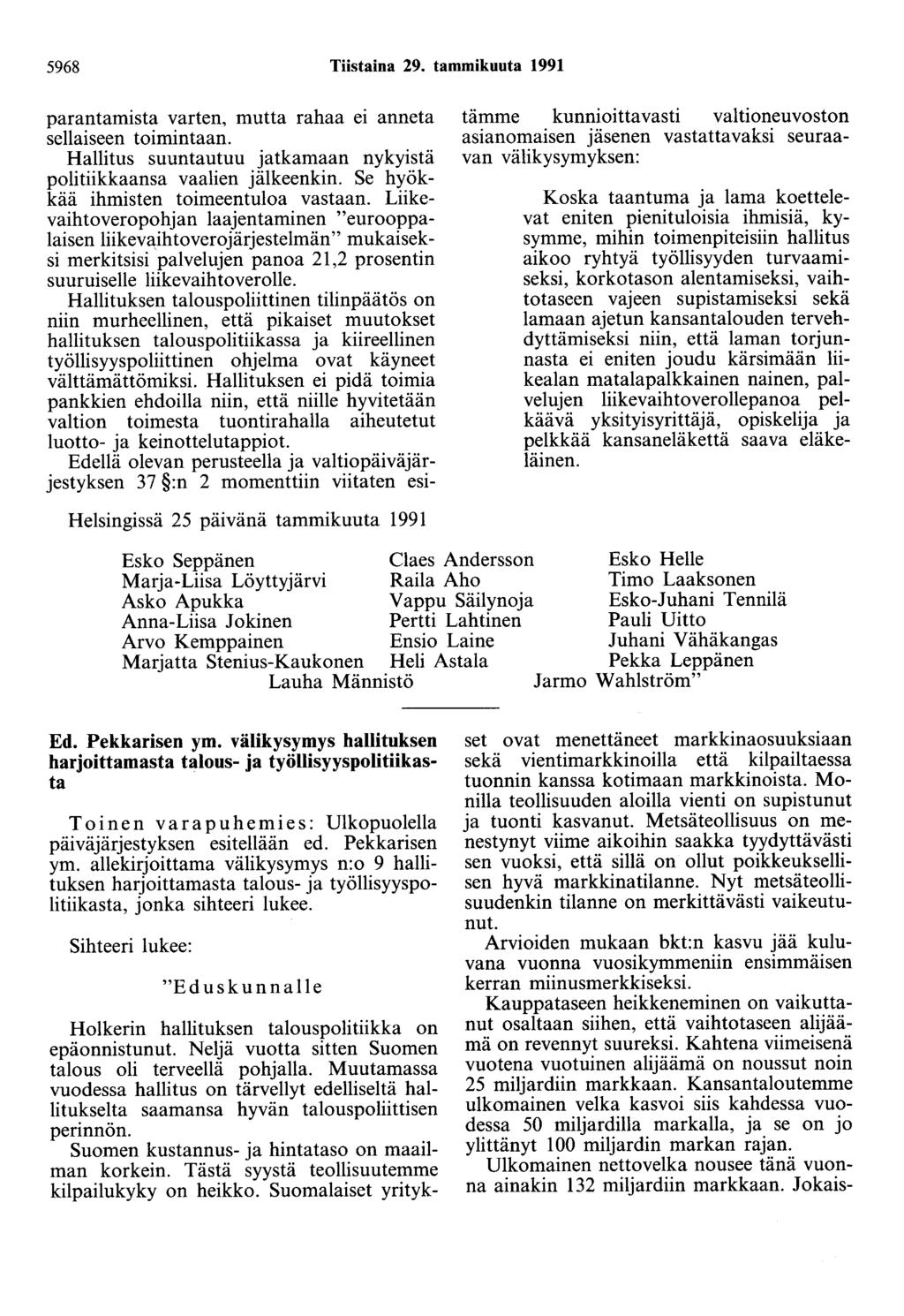 5968 Tiistaina 29. tammikuuta 1991 parantamista varten, mutta rahaa ei anneta sellaiseen toimintaan. Hallitus suuntautuu jatkamaan nykyistä politiikkaansa vaalien jälkeenkin.