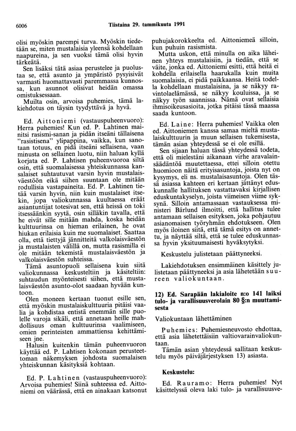 6006 Tiistaina 29. tammikuuta 1991 olisi myöskin parempi turva. Myöskin tiedetään se, miten mustalaisia yleensä kohdellaan naapureina, ja sen vuoksi tämä olisi hyvin tärkeätä.