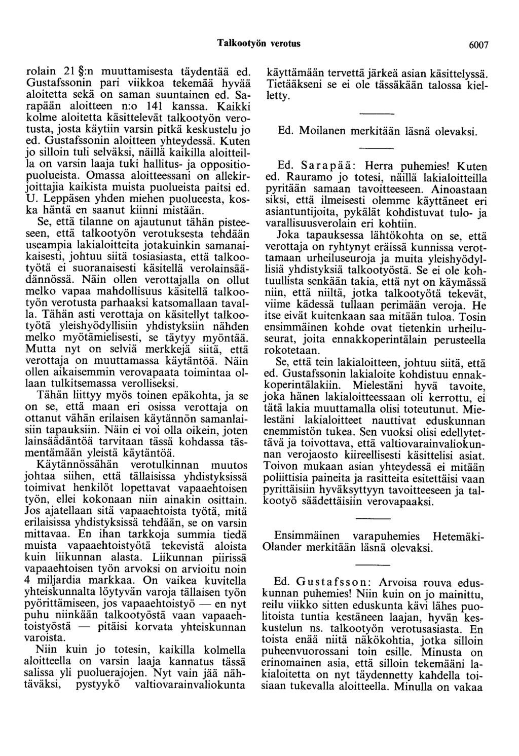 Taikootyön verotus 6007 rolain 21 :n muuttamisesta täydentää ed. Gustafssonin pari viikkoa tekemää hyvää aloitetta sekä on saman suuntaineo ed. Sarapään aloitteen n:o 141 kanssa.