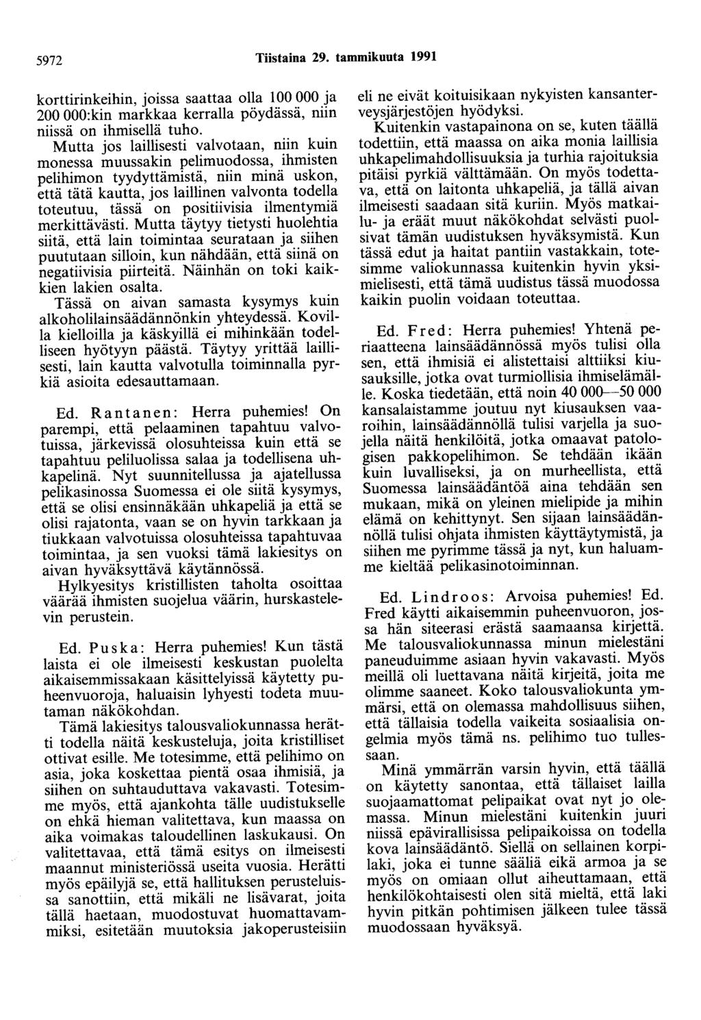 5972 Tiistaina 29. tammikuuta 1991 korttirinkeihin, joissa saattaa olla 100 000 ja 200 OOO:kin markkaa kerralla pöydässä, niin niissä on ihmisellä tuho.