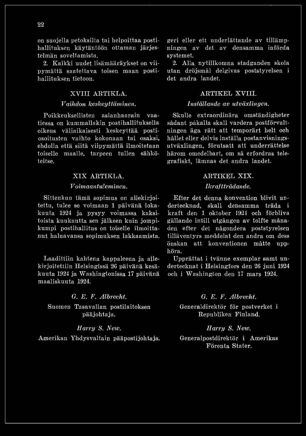 Sitten k un tämä sopimus on allekirjoitettu, tulee se voimaan 1 päivänä lokakuuta 1924 ja pysyy voimassa kaksitoista kuukautta sen jälkeen kuin jompikumpi postihallitus on toiselle ilmoittanut