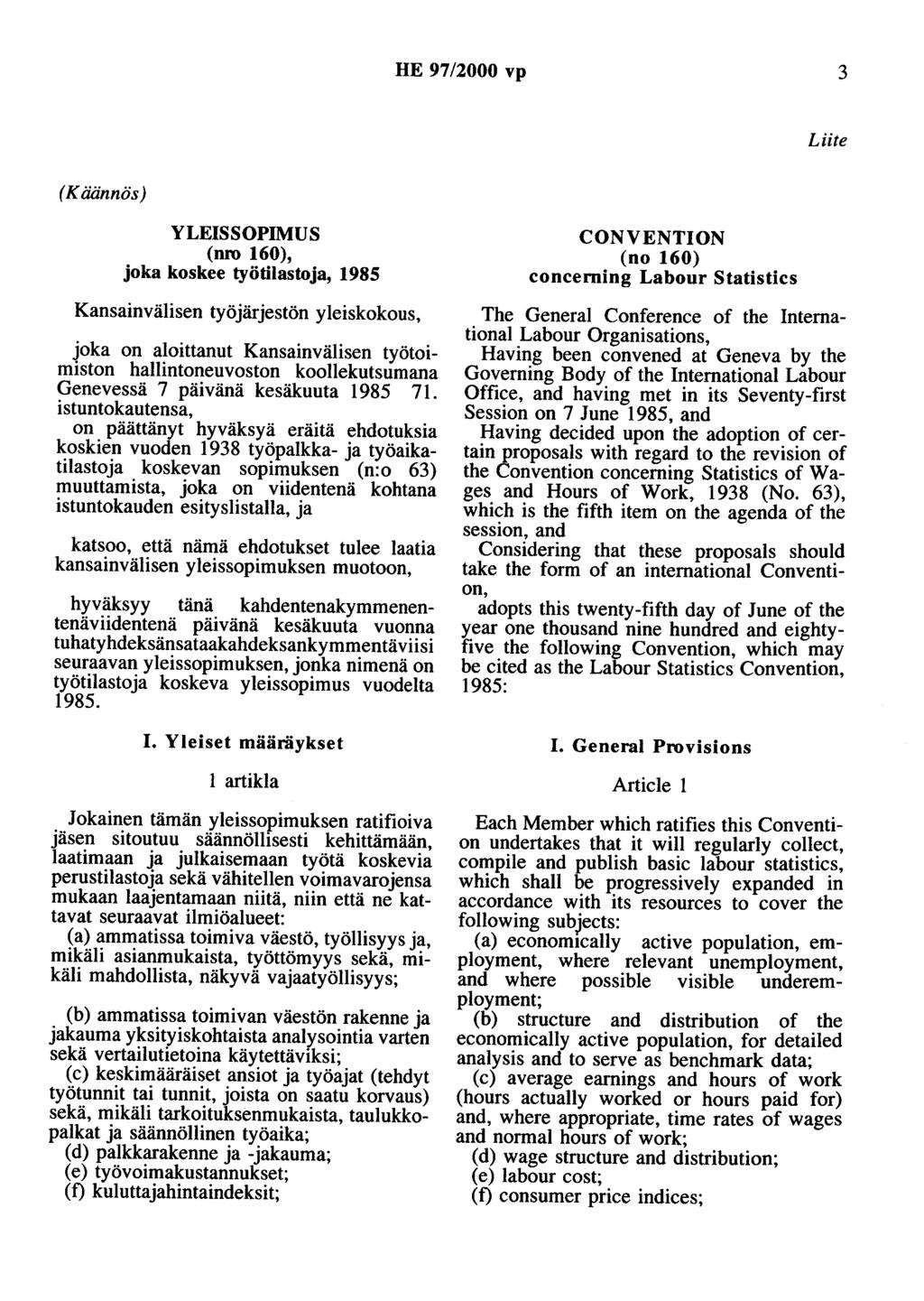 HE 97/2000 vp 3 Liite (Käännös) YLEISSOPIMUS (nro 160), joka koskee työtilastoja, 1985 Kansainvälisen työjärjestön yleiskokous, joka on aloittanut Kansainvälisen työtoimiston hallintoneuvoston