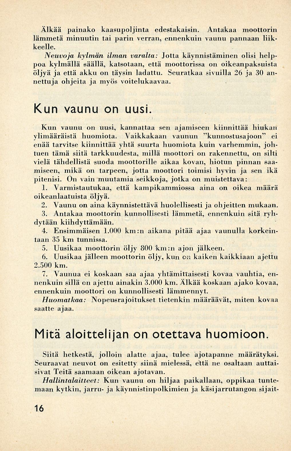 Älkää painako kaasupoljinta edestakaisin. Antakaa moottorin lämmetä minuutin tai parin verran, ennenkuin vaunu pannaan liikkeelle.