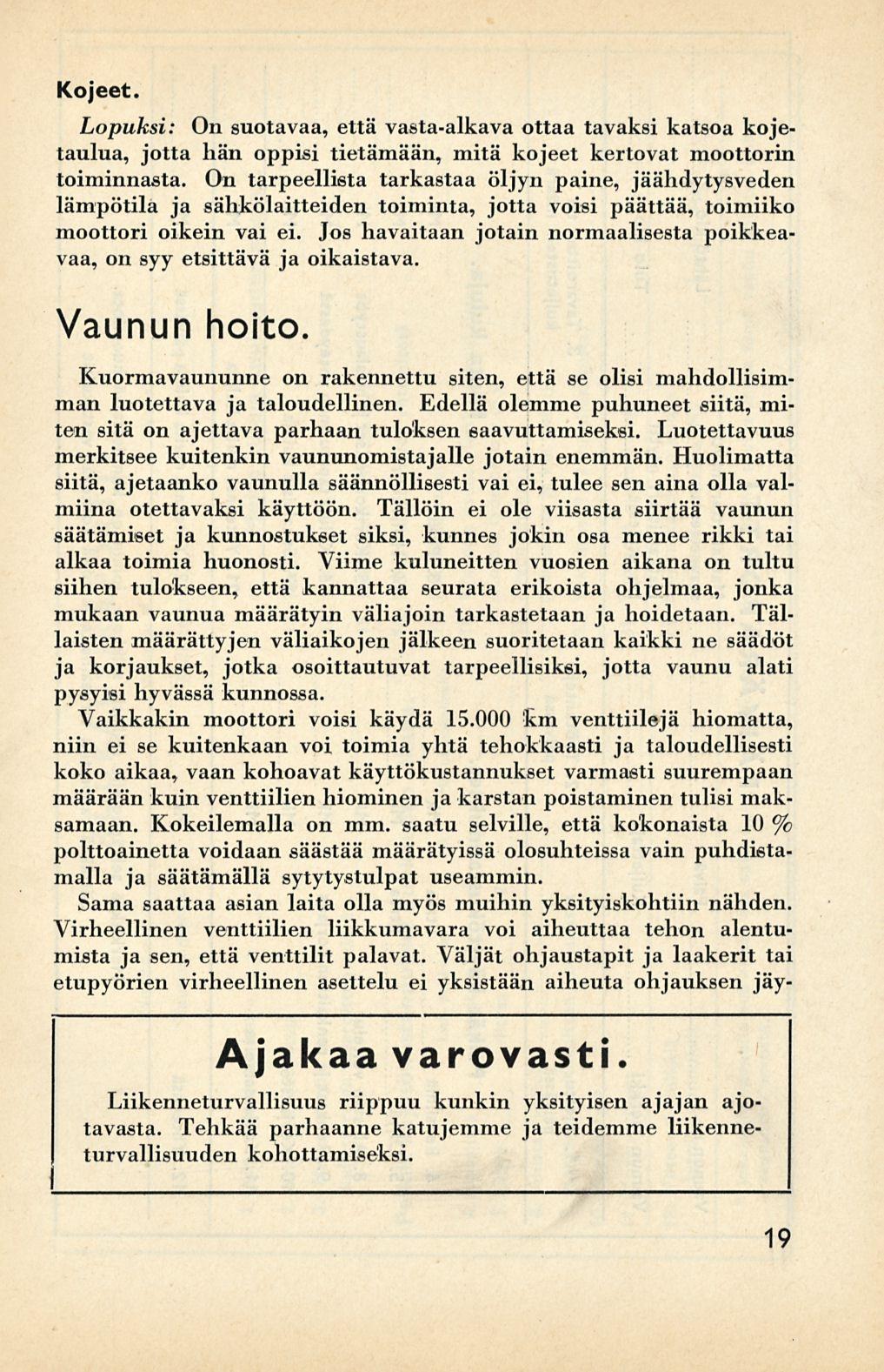 Kojeet. Lopuksi: On suotavaa, että vasta-alkava ottaa tavaksi katsoa kojetaulua, jotta hän oppisi tietämään, mitä kojeet kertovat moottorin toiminnasta.