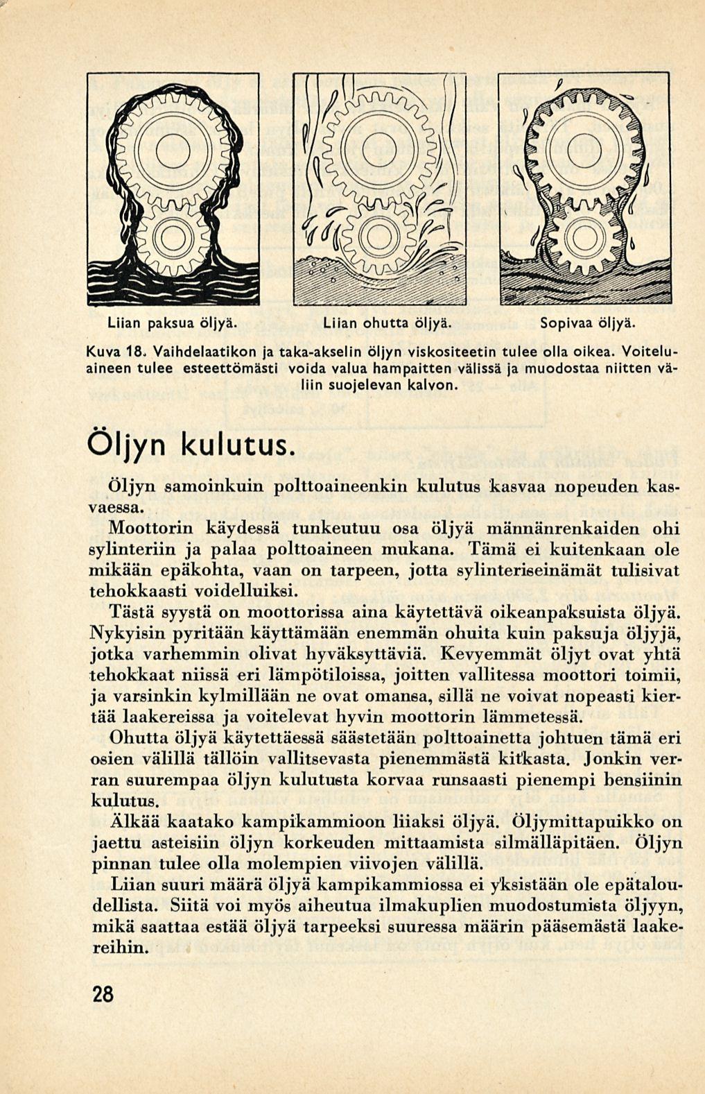 Liian paksua öljyä. Liian ohutta öljyä. Sopivaa öljyä. Kuva 18, Vaihdelaatikon ja taka-akselin öljyn viskositeetin tulee olla oikea.