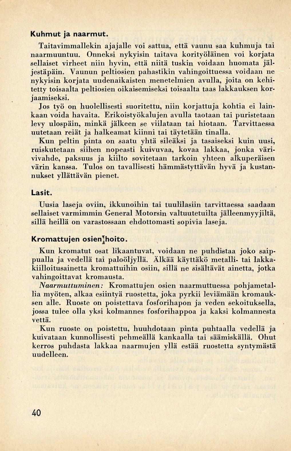 Kuhmut ja naarmut. Taitavimmallekin ajajalle voi sattua, että vaunu saa kuhmuja tai naarmuuntuu.