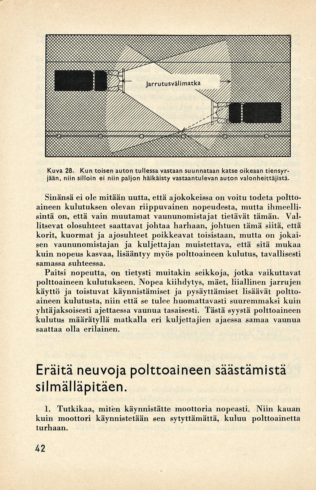 Kuva 28. Kun toisen auton tullessa vastaan suunnataan katse oikeaan tiensyrjään, niin silloin ei niin paljon häikäisty vastaantulevan auton valonheittäjistä.