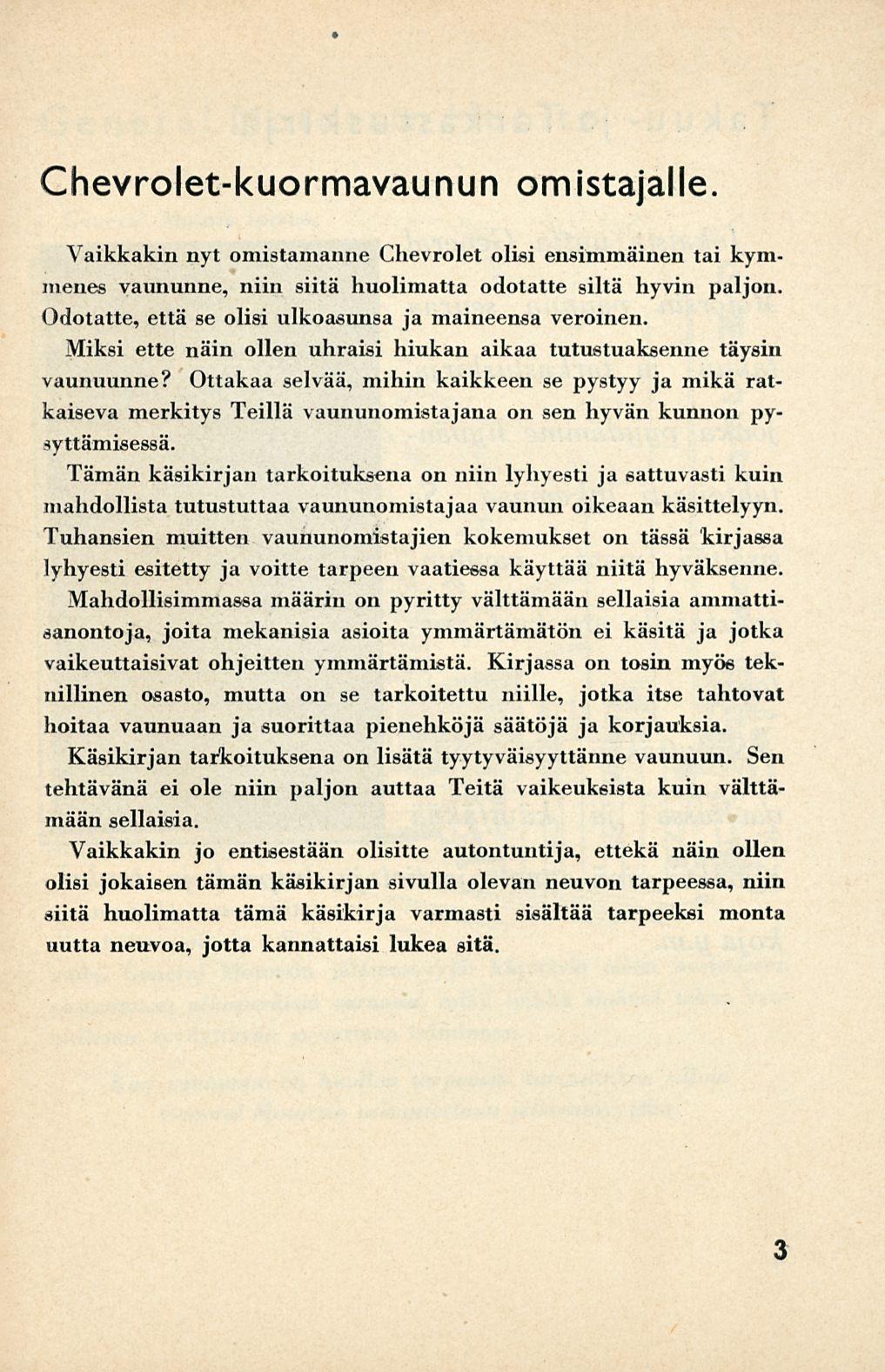 Chevrolet-kuormavaunun omistajalle. Vaikkakin nyt omistamanne Chevrolet olisi ensimmäinen tai kymmenes vaununne, niin siitä huolimatta odotatte siltä hyvin paljon.